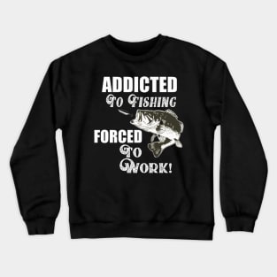 Funny Addicted To Fishing Quotes Largemouth Bass Crewneck Sweatshirt